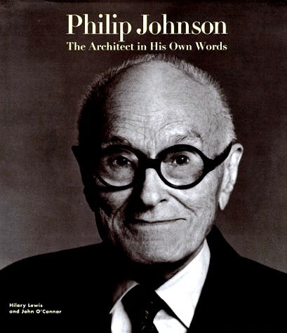 Philip Johnson: The Architect in His Own Words