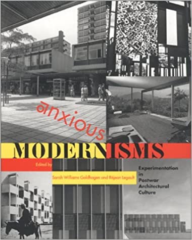 Anxious Modernisms: Experimentation in Postwar Architectural Culture.