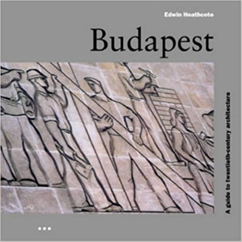 Budapest: A Guide to Twentieth-century Architecture
