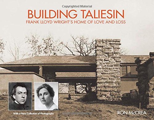 Building Taliesin  Frank Lloyd Wright's Home Of Love  And Loss