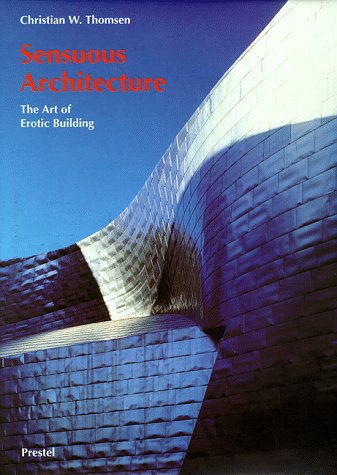 Sensuous Architecture . The Art of Erotic Building