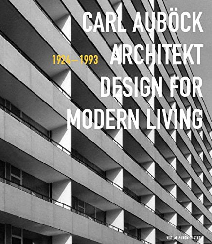 Carl Aubock Architekt 1924-1993: Design for Modern Living