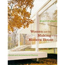 Women and the Making of The Modern House: A Social and Architectural History.