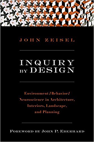 Inquiry by Design: Environment /Behavior / Neuroscience in Architecture, Interiors, Landscape, and Planning.