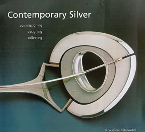 Contemporary Silver: Commissioning, Designing, Collecting
