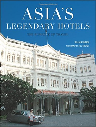 Asia's Legendary Hotels: The Romance of Travel