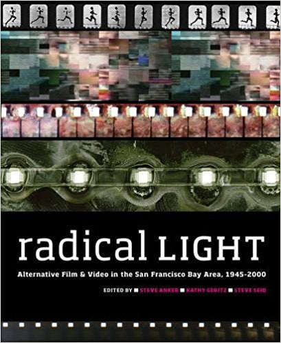 Radical Light: Alternative Film and Video in the San Francisco Bay Area, 1945-2000