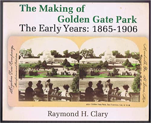The Making of Golden Gate Park: The Early Years 1865-1906