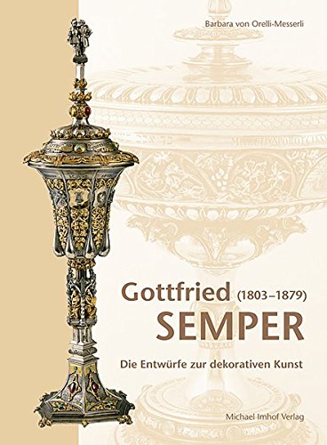 Gottfried Semper (1803-1879): Die Entwurfe zur Dekorativen Kunst