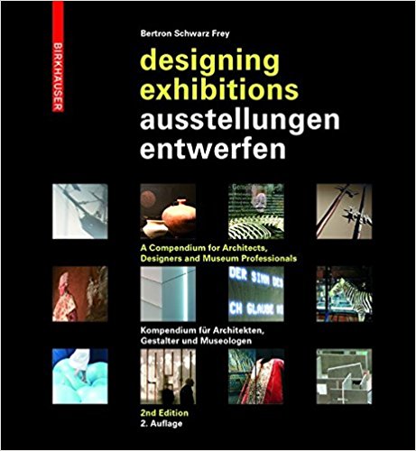 Designing Exhibitions: A Compendium for Architects, Designers and Museum Professionals, 2nd, updated edition