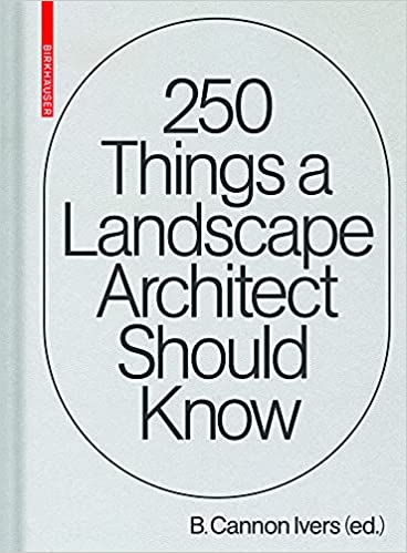 250 Things A Landscape Architect Should Know