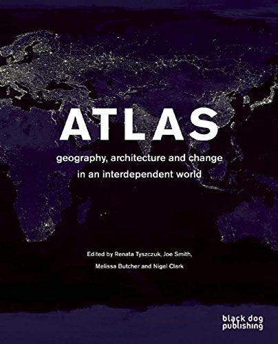 Atlas: Geography, Architecture, and Change in an Interdependent World.