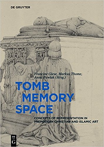Tomb – Memory – Space Concepts of Representation in Premodern Christian and Islamic Art