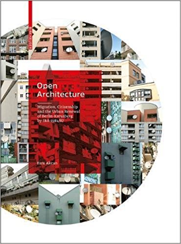 Open Architecture Migration: Citizenship and the Urban Renewal of Berlin-Kreuzberg by IBA 1984/87