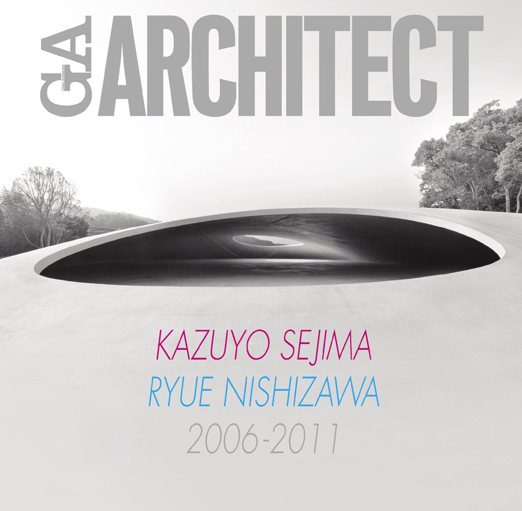 GA Architect: Kazuyo Sejima + Ryue Nishizawa 2006-2011