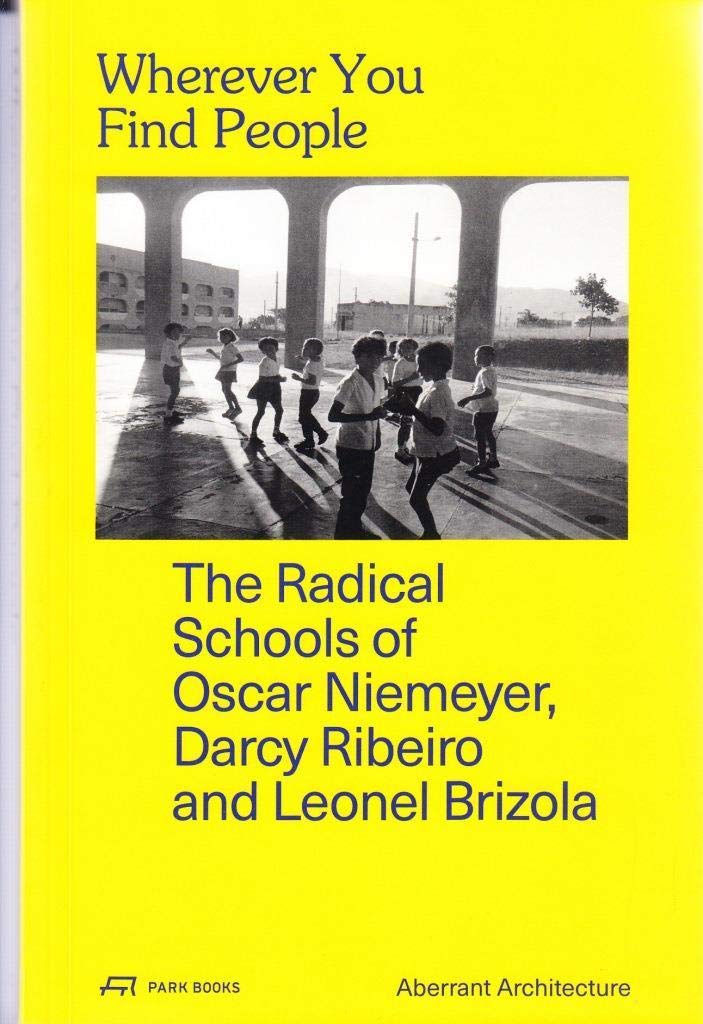 Wherever You Find People: The Radical Schools of Oscar Niemeyer, Darcy Ribeiro and Leonel Brizola