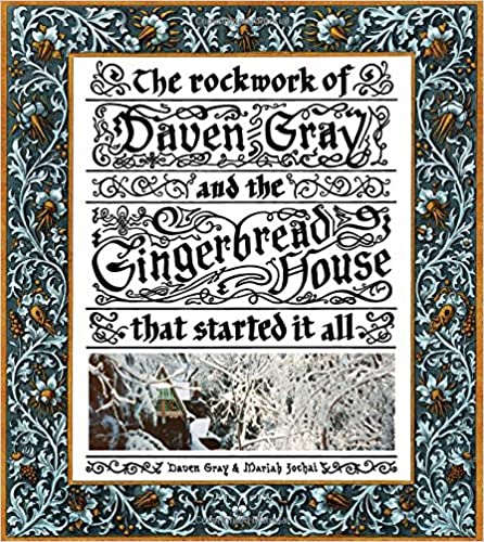 The rockwork of Daven Gray  and the Gingerbread House that started it all