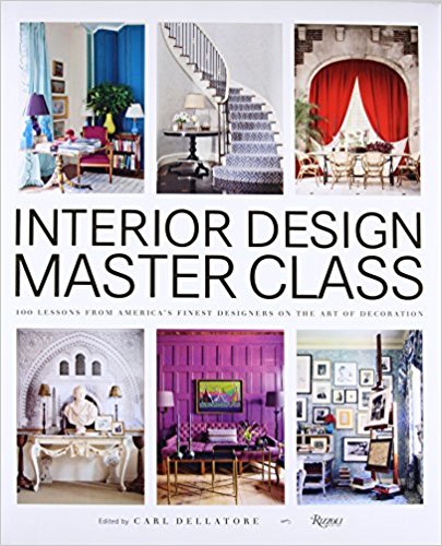 Interior Design Master Class: 100 Lessons from america's Finest Designers on the Art of Decoration