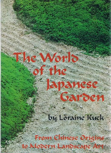 The World of the Japanese Garden: From Chinese Origins to Modern Landscape Art