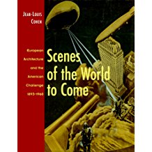 Scenes of the World to Come: European Architecture and the American Challenge, 1893 - 1960