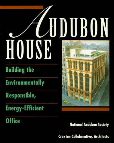 Audubon House: Building the Environmentally Responsible, Energy-Efficient Office