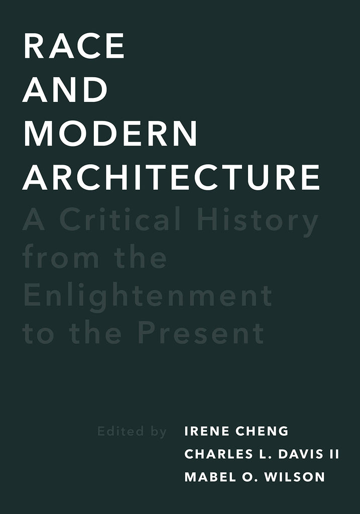 Race and Modern Architecture: A Critical History from the Enlightenment to the Present  ( Culture Politics + the Built Environment