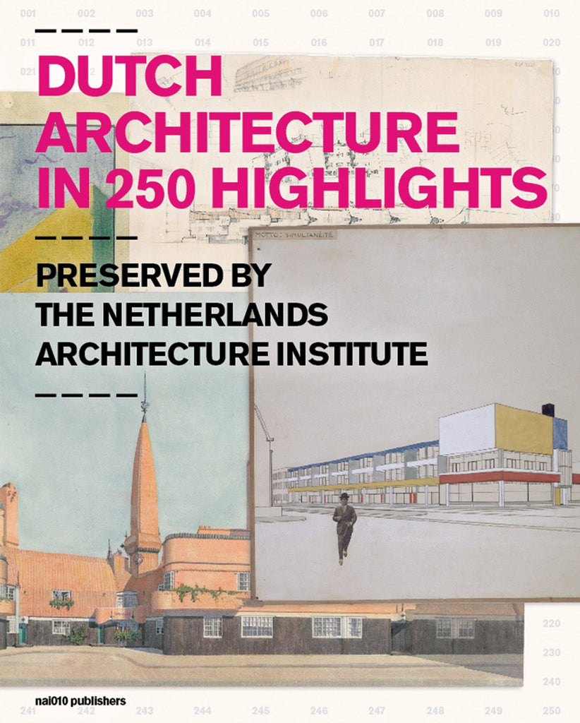 Dutch Architecture in 250 Highlights: Preserved by the Netherlands Architecture Institute