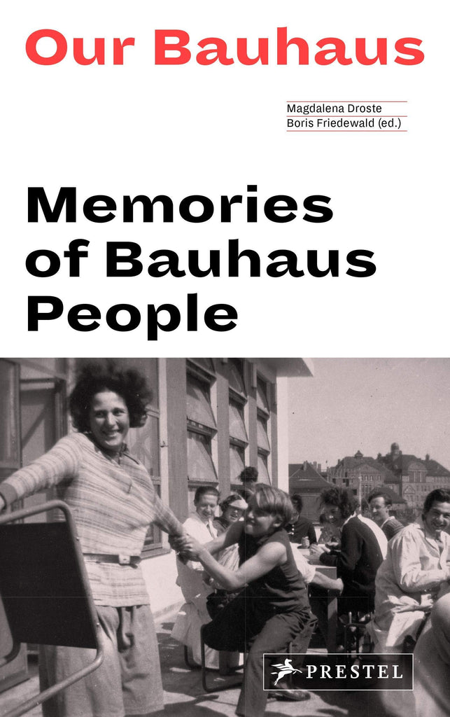 Our Bauhaus: MEMORIES OF BAUHAUS PEOPLE