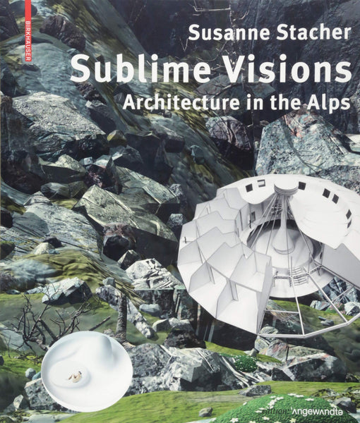 Sublime Visions: Architecture in the Alps
