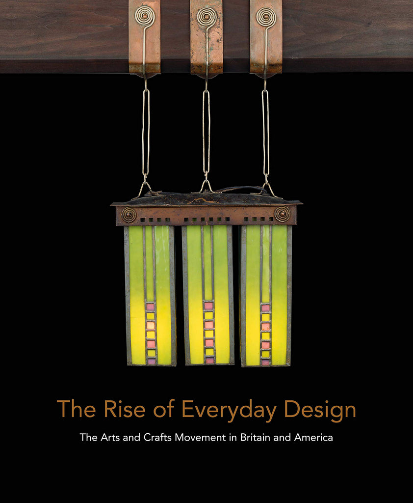 The Rise of Everyday Design: The Arts and Crafts Movement in Britain and America