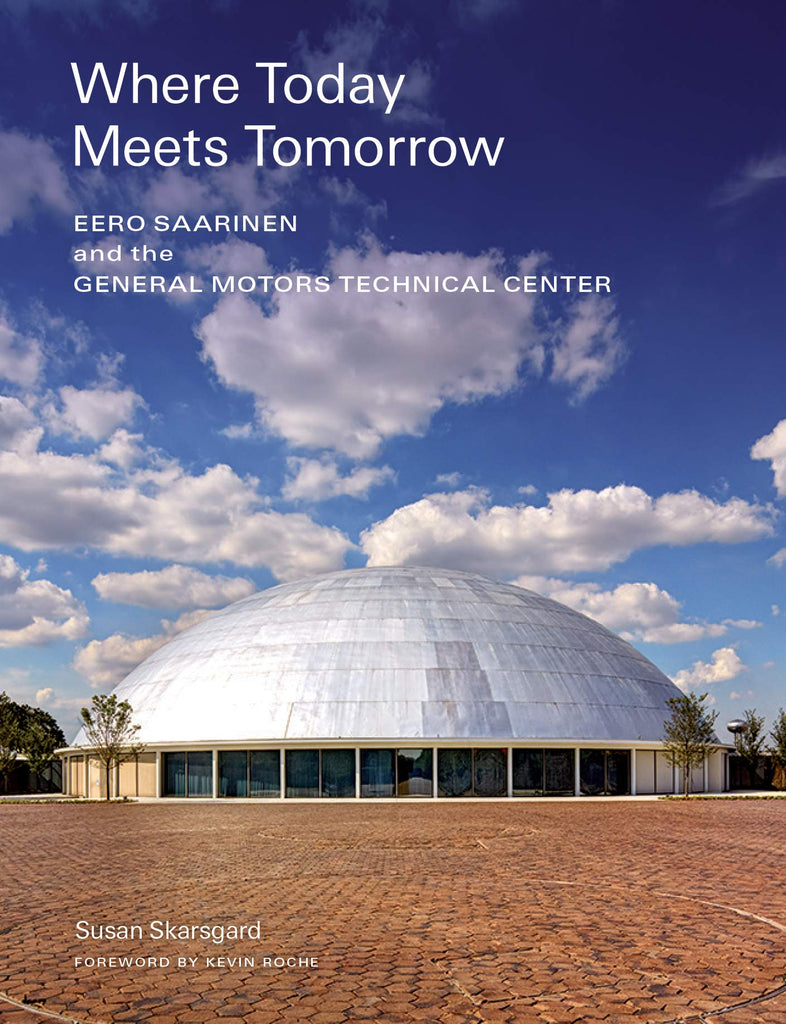 Where Today Meets Tomorrow: Eero Saarinen and the General Motors Technical Center