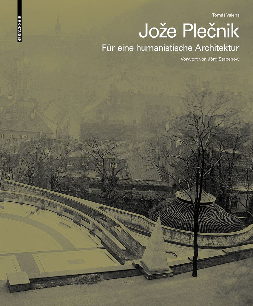 Jože Plečnik: Für eine humanistische Architektur