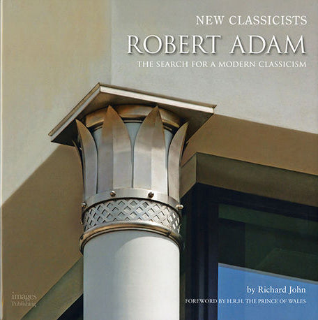 Robert Adam and the Search for a Modern Classicism: New Classicists