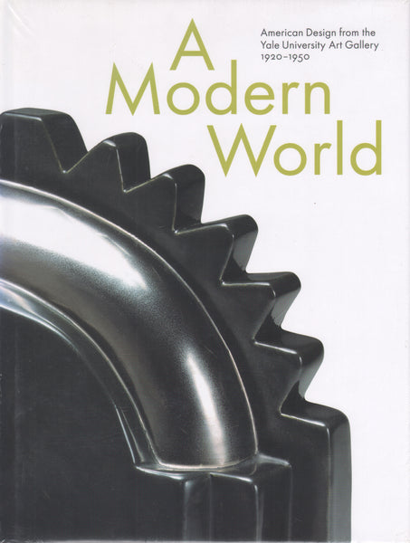 A Modern World: American Design from the Yale University Art Gallery, 1920-1950.