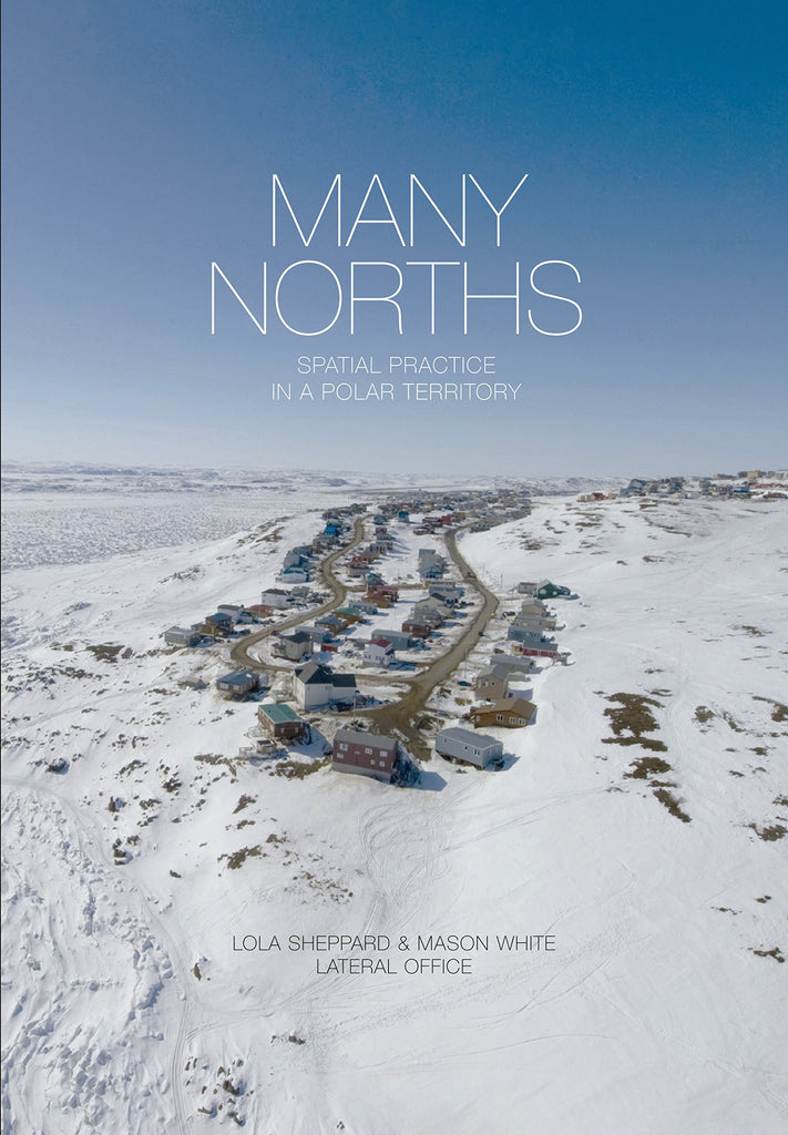 Many Norths: Spatial Practice in a Polar Territory
