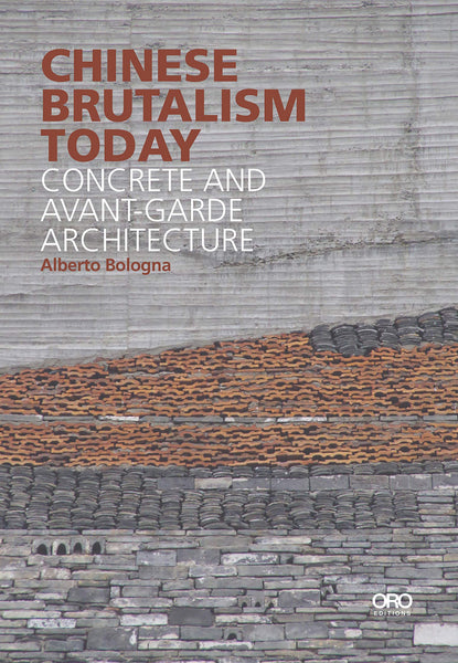 Chinese Brutalism Today: Concrete and Avant-Garde Architecture
