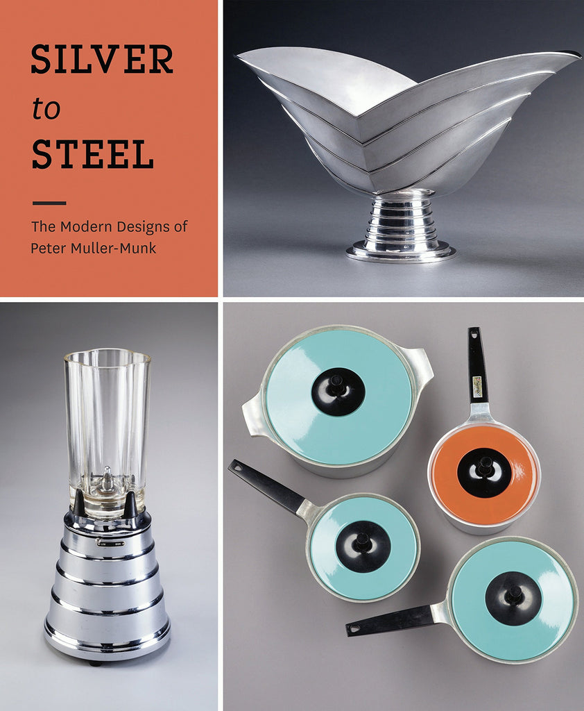 Silver to Steet  The Modern Designs of Peter Muller-Munk