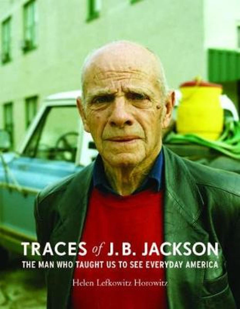 Traces of J. B. Jackson: The Man Who Taught Us to See Everyday America