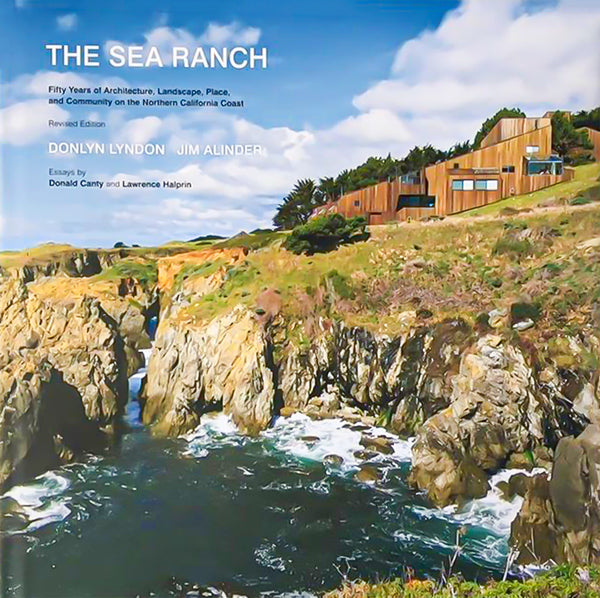 The Sea Ranch: Fifty Years of Architecture, Landscape, Place, and Community on the Northern California Coast