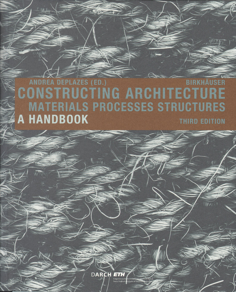 Constructing Architecture: Materials, Processes, Structures, Third Edition
