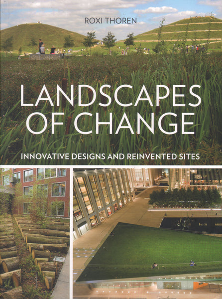 Landscapes of Change: Innovative Designs and Reinvented Sites
