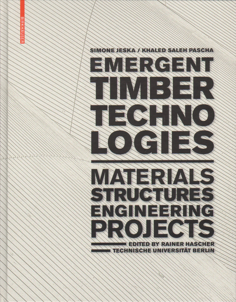 Emergent Timber Technologies: Materials, Construction, Engineering Projects