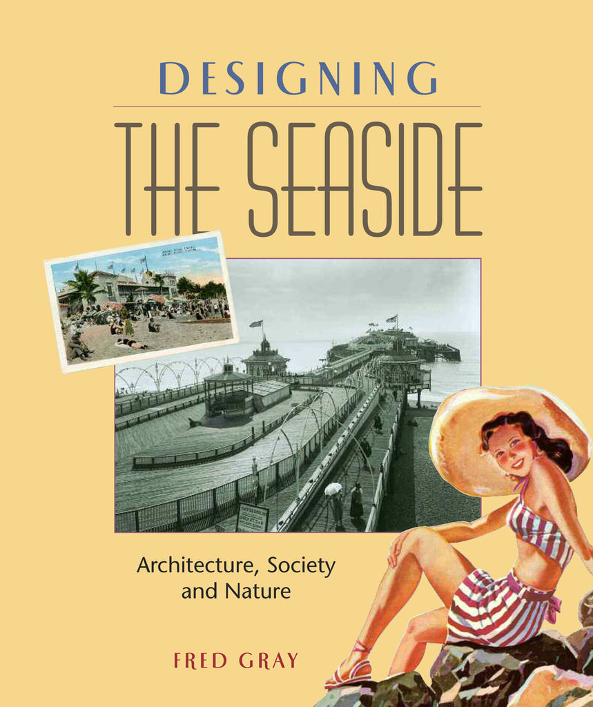 Designing the Seaside: Architecture, Society and Nature