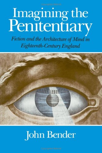 Imagining the Penitentiary: Fiction and the Architecture of Mind in 18th Century England