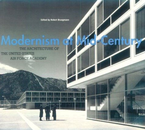Modernism at Mid-Century: The Architecture of the U.S. Air Force Academy.