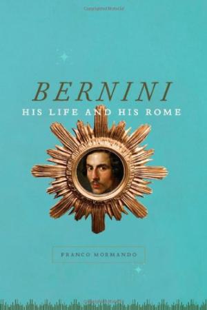 Bernini: His Life and His Rome