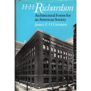 H. H. Richardson: Architectural Forms for an American Society
