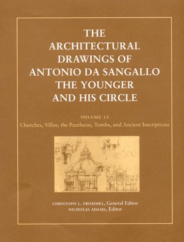 The Architectural Drawings of Antonio da Sangallo the Younger and his Circle. Volume 2: Churches, Villas, the Pantheon, Tombs and Ancient Inscriptions