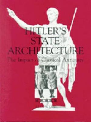 Hitlers State Architecture: The Impact of Classical Antiquity
