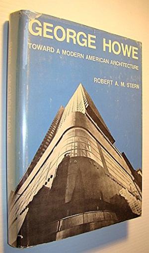George Howe : Toward a Modern American Architecture